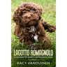 The Lagotto Romagnolo, A Down To Earth Introduction