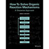 How to Solve Organic Reaction Mechanisms: A Stepwise Approach