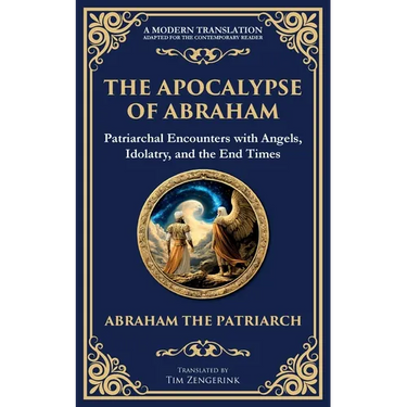 The Apocalypse of Abraham: Visions of Faith, Judgment, and Divine Mysteries