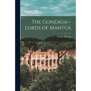 The Gonzaga--lords of Mantua