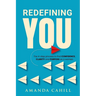 Redefining You: The 4-step process to find CONFIDENCE, CLARITY, and PURPOSE As A Woman