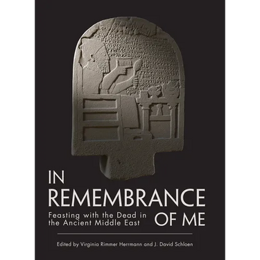 In Remembrance of Me: Feasting with the Dead in the Ancient Middle East