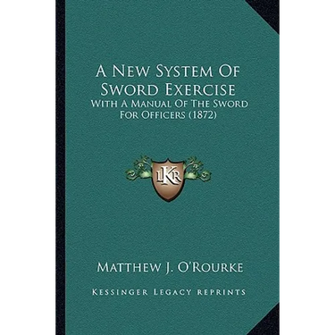 A New System Of Sword Exercise: With A Manual Of The Sword For Officers (1872)