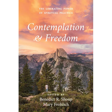 Contemplation and Freedom: The Liberating Power of Spiritual Practice