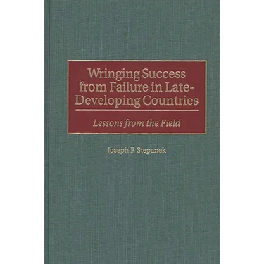 Wringing Success from Failure in Late-Developing Countries: Lessons from the Field