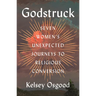 Godstruck: Seven Women's Unexpected Journeys to Religious Conversion