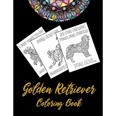 Golden Retriever Coloring Book: An Adult Coloring Book With Mandala and Dog Quotes, Gift Idea For Golden Retriever Owners, Men, Women, Mom, Dog Lovers