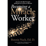 Becoming a Miracle Worker: Based on the Fifty Principles of Miracles in a Course in Miracles