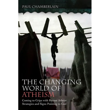 The Changing World of Atheism: Coming to Grips with Recent Atheist Strategies and Signs Pointing to God