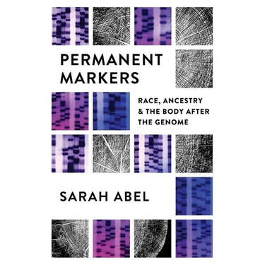 Permanent Markers: Race, Ancestry, and the Body After the Genome