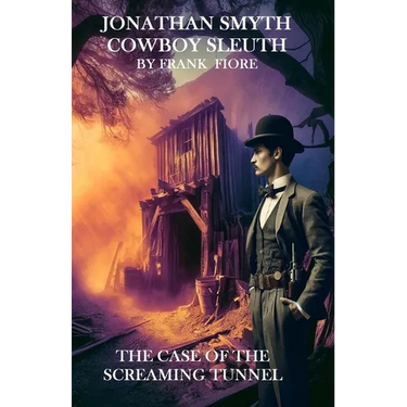 Jonathan Smyth Cowboy Sleuth: The Case of the Screaming Tunnel