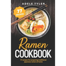 Ramen Cookbook: 77 Recipes For Preparing Traditional Japanese Ramen At Home