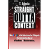 Straight Outta Context: Why Google is No Substitute for College in The Information Age of #FakeNews & Misinformation.