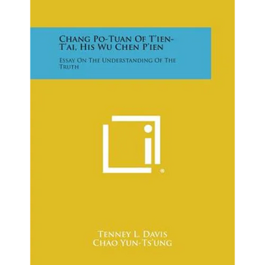 Chang Po-Tuan Of T'ien-T'ai, His Wu Chen P'ien: Essay On The Understanding Of The Truth