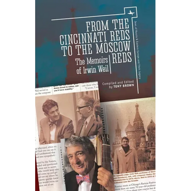 From the Cincinnati Reds to the Moscow Reds: The Memoirs of Irwin Weil