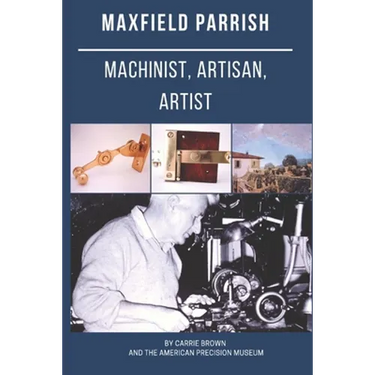 Maxfield Parrish: Machinist, Artisan, Artist