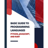 Basic Guide to Programming Languages Python, JavaScript, and Ruby