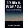 Destiny Is Debatable: A Memoir of Meningitis, Losing Sight, and the Love I Didn't See Coming