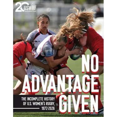 No Advantage Given: The Incomplete History of U.S. Women's Rugby, 1972-2026