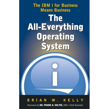 The All-Everything Operating System: IBM i for Business Means Business!!!