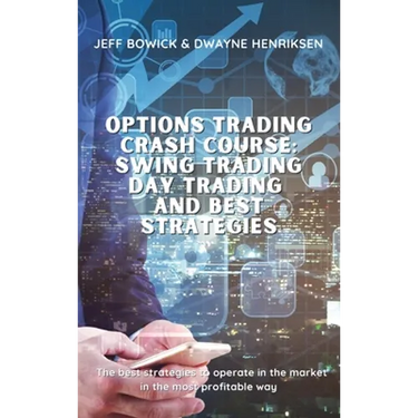 Options Trading Crash Course - Swing Trading Day Trading and Best Strategies: The best strategies to operate in the market in the most profitable way