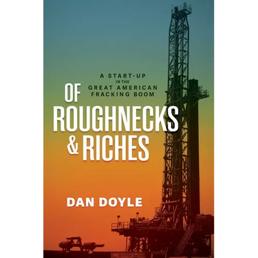 Of Roughnecks & Riches: A Start-Up in the Great American Fracking Boom