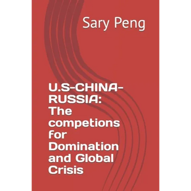 U.S-China-Russia: The competions for Domination and Global Crisis