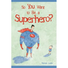 So You Want to Be a Superhero?