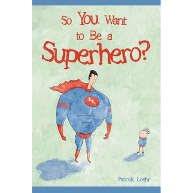 So You Want to Be a Superhero?