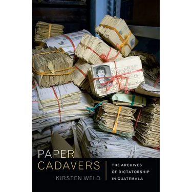 Paper Cadavers: The Archives of Dictatorship in Guatemala