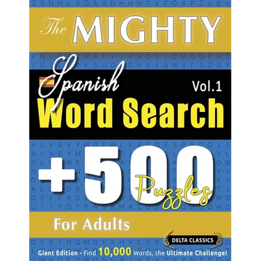 The Mighty Spanish Word Search - 500 Puzzles for Adults - Delta Classics - Giant Edition - Find 10,000 Words, the Ultimate Challenge!