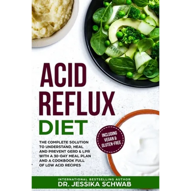 Acid Reflux Diet: The Complete Solution to Understand, Heal and Prevent GERD & LPR with a 30-Day Meal Plan and a Cookbook Full of Low Ac