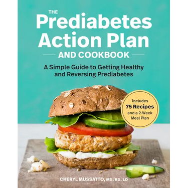 The Prediabetes Action Plan and Cookbook: A Simple Guide to Getting Healthy and Reversing Prediabetes