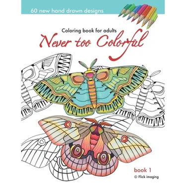 Never too Colorful: A coloring book for adolescents and adults of all ages and skills