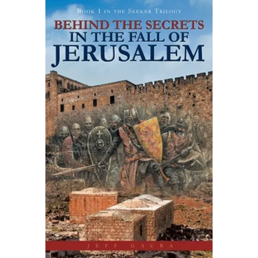 Behind the Secrets in the Fall of Jerusalem: Book 1 in the Seeker Trilogy