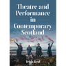 Theatre and Performance in Contemporary Scotland
