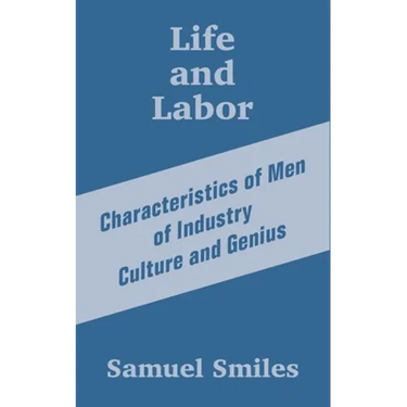 Life and Labor: Characteristics of Men of Industry Culture and Genius