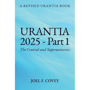 Urantia 2025 Part 1, A Revised Urantia Book
