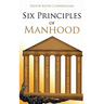 Six Principles of Manhood