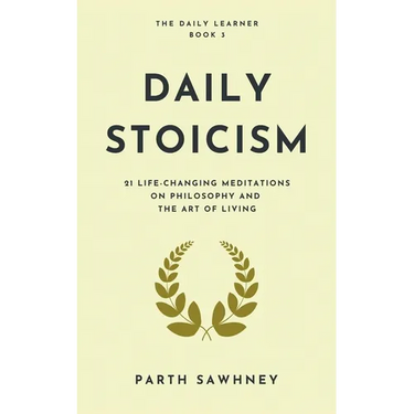 Daily Stoicism: 21 Life-Changing Meditations on Philosophy and the Art of Living
