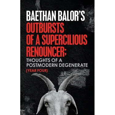 Outbursts of a Supercilious Renouncer;: Thoughts of a Postmodern Degenerate