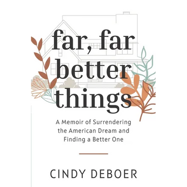 Far, Far Better Things: A Memoir of Surrendering the American Dream and Finding a Better One