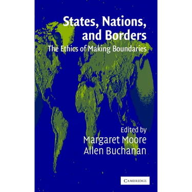 States, Nations, and Borders: The Ethics of Making Boundaries