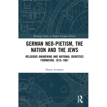 German Neo-Pietism, the Nation and the Jews: Religious Awakening and National Identities Formation, 1815-1861