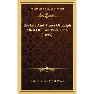 The Life And Times Of Ralph Allen Of Prior Park, Bath (1895)