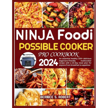 Ninja Foodi Possible Cooker Pro Cookbook 2024: An essential healthy 100+ delicious beginners-friendly multicooker recipe with a 21-day meal plan for a