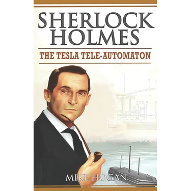 Sherlock Holmes - The Tesla Tele-Automaton: and Other Stories