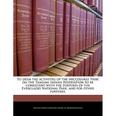 To Deem the Activities of the Miccosukee Tribe on the Tamiami Indian Reservation to Be Consistent with the Purposes of the Everglades National Park, a