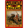 Colonial Violence: European Empires and the Use of Force