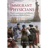 Immigrant Physicians: Their Contributions and Influence on American Medical History